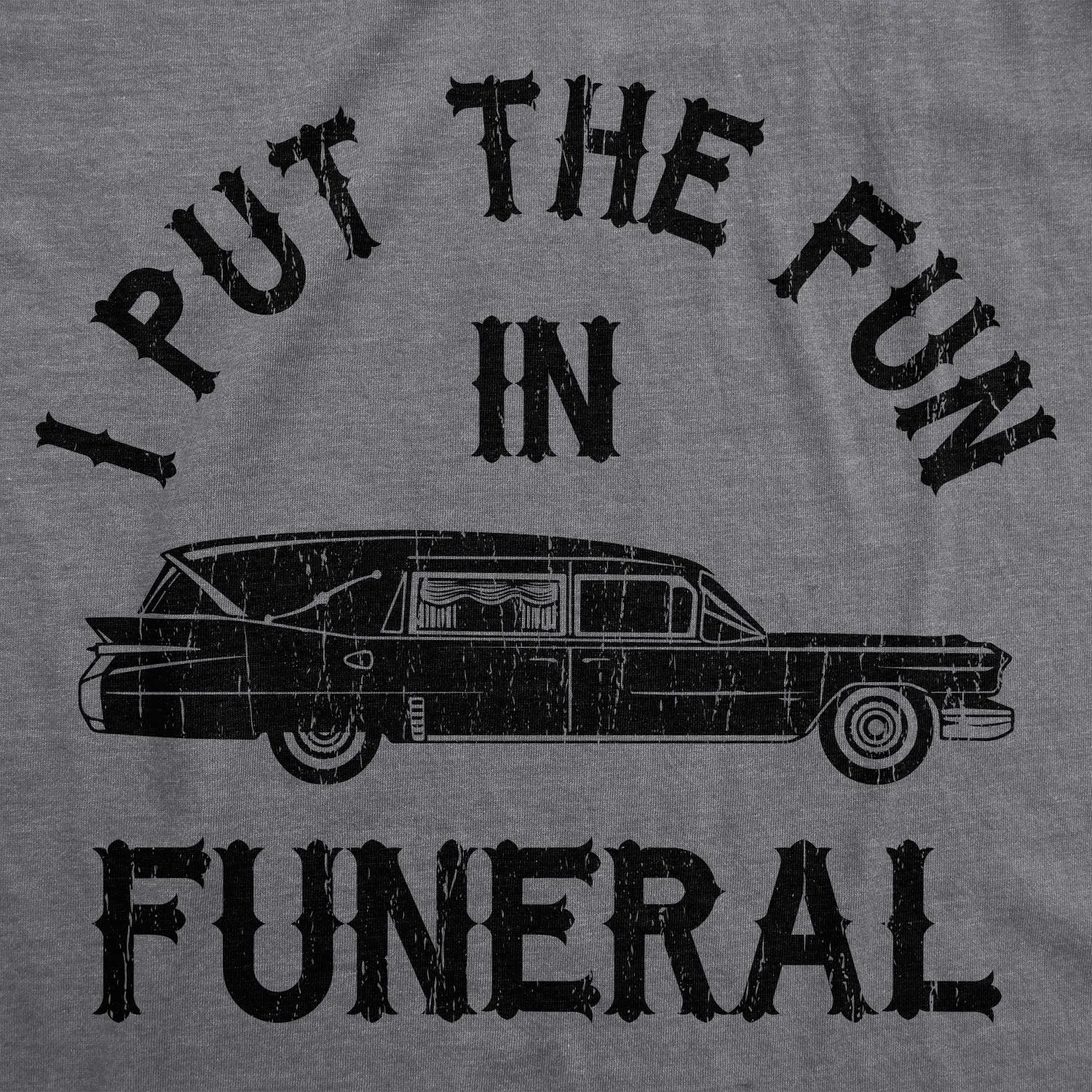 I Put The Fun In Funeral Women's T Shirt